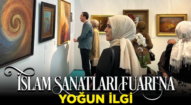 İslam Sanatları Fuarı'na yoğun ilgi