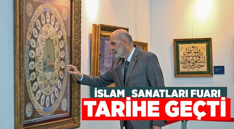 Uluslararası İslam Sanatları Fuarı Ankara'da Tarihe Geçti