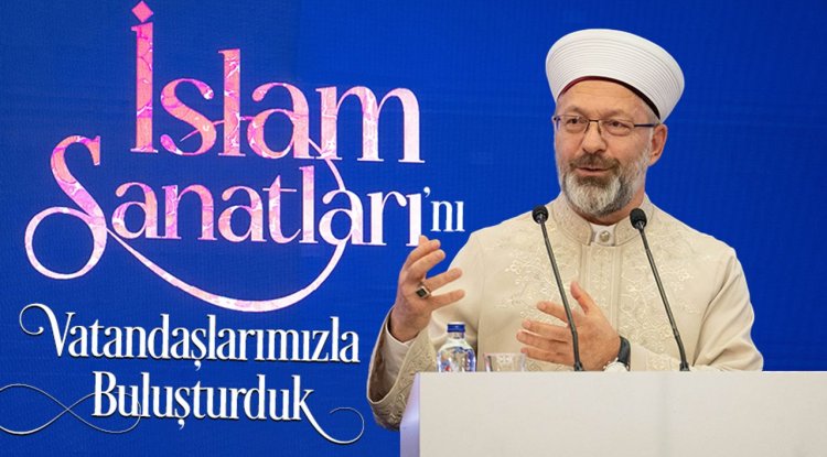 Erbaş: İslam sanatlarını vatandaşlarımızla buluşturduk