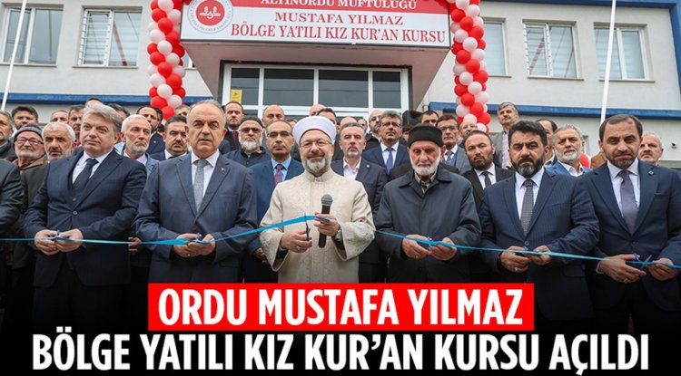 Ordu Mustafa Yılmaz Bölge Yatılı Kız Kur’an Kursu açıldı