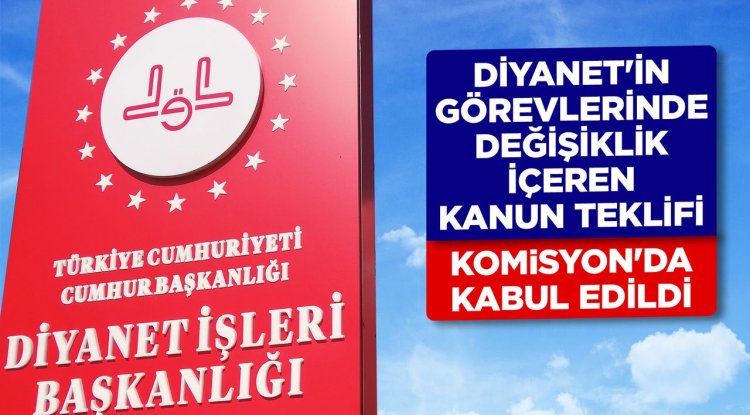 Diyanet'in görevlerinde değişiklik içeren kanun teklifi Komisyon'da kabul edildi