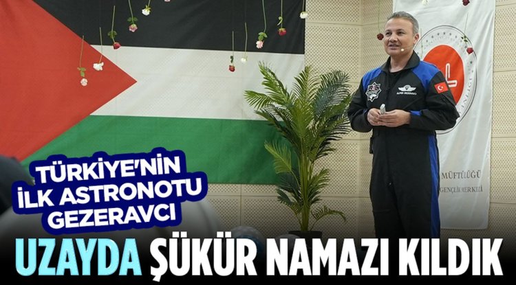 Türkiye'nin İlk Astronotu Gezeravcı: Uzayda şükür namazı kıldık
