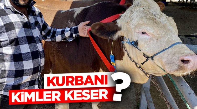 Kurbanı kimler keser?
