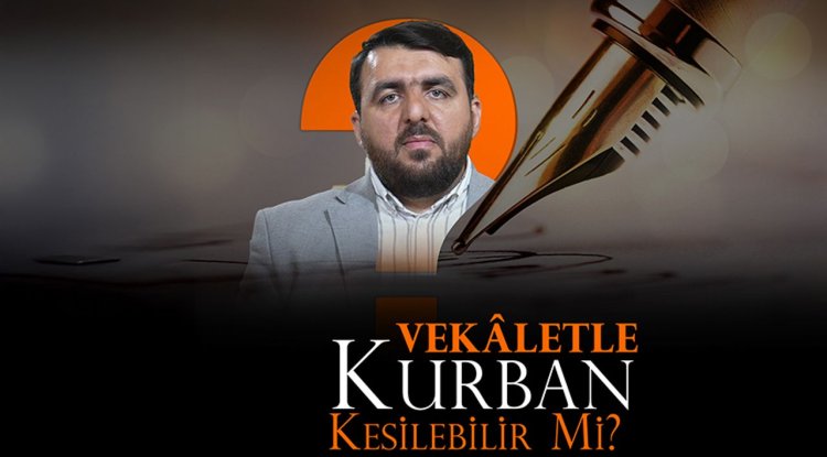 Vekaletle kurban kesilebilir mi?