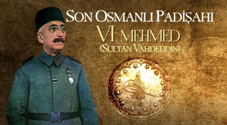 Son Osmanlı Padişahı: Sultan VI. Mehmed (Sultan Vahdeddin)