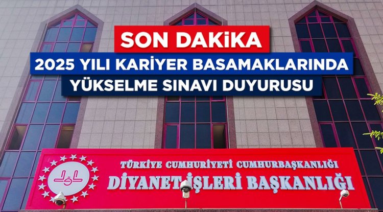 2025 Yılı Kariyer Basamaklarında Yükselme Sınavı Duyurusu