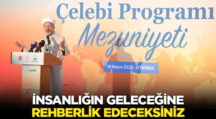 Başkan Erbaş: İslam’ın aydınlığında insanlığın geleceğine rehberlik edeceksiniz