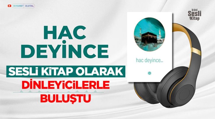 “Hac Deyince” Sesli Kitap Olarak Dinleyicilerle Buluştu