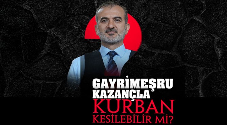 Gayrimeşru kazançla kurban kesilebilir mi?