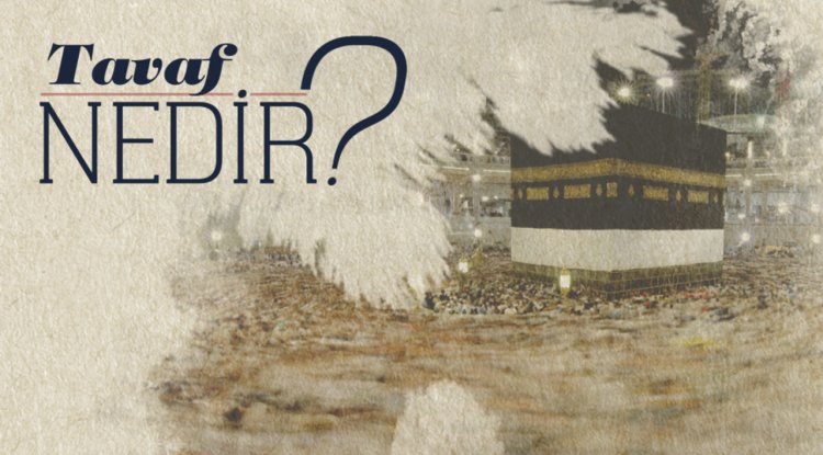Tavaf nedir?