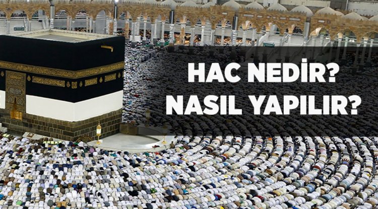 Hac nedir? Hac ibadeti nasıl yapılır?
