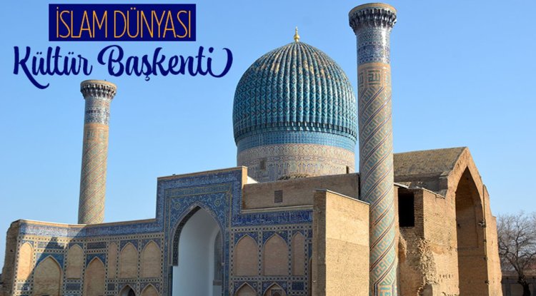 "İslam Dünyası Kültür Başkenti" ilan edilen Semerkant, tarihi ve kültürel yapılarıyla öne çıkıyor