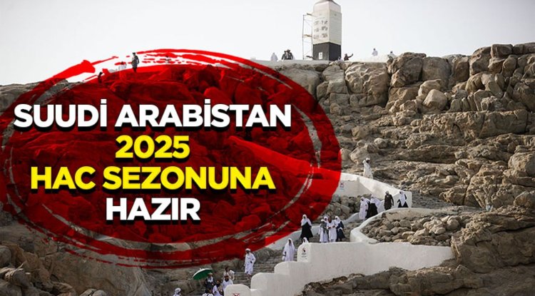 Suudi Arabistan 2025 hac sezonuna hazır