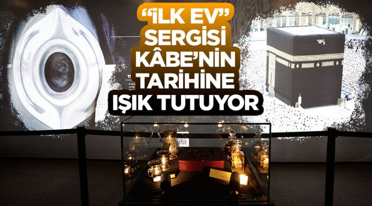 “İlk Ev” sergisi Kâbe’nin tarihine ışık tutuyor