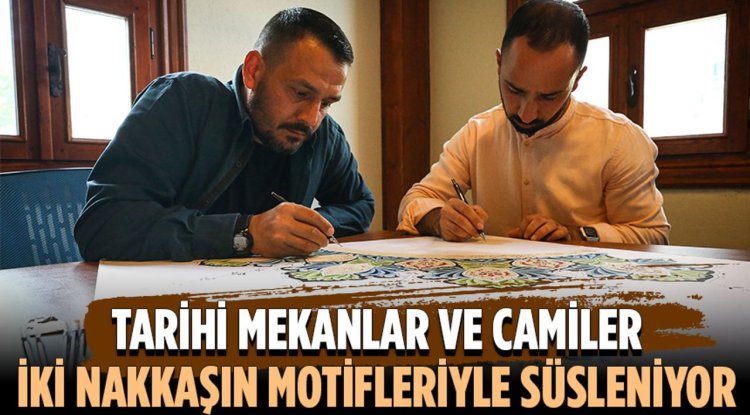 Tarihi mekanlar ve camiler iki nakkaşın motifleriyle süsleniyor