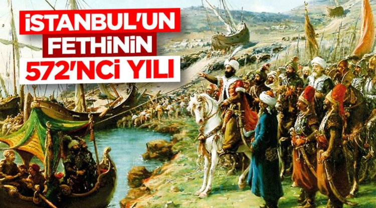 İstanbul'un fethinin 572'nci yılı