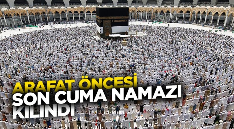 Arafat öncesi son cuma namazı kılındı