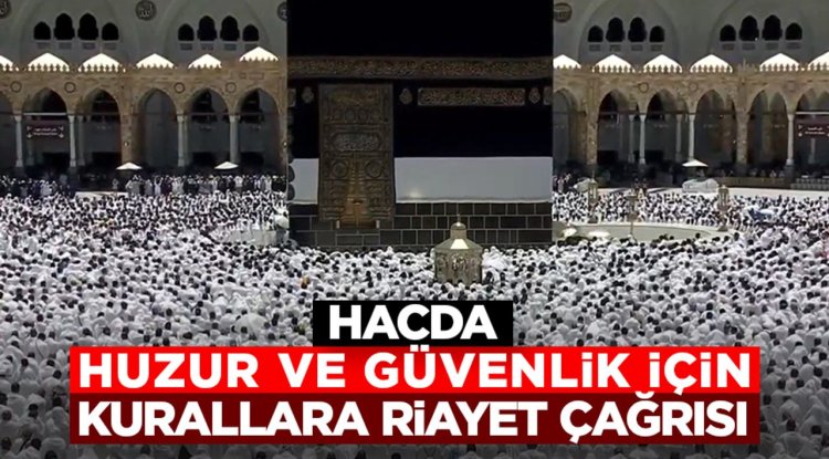 Hacda huzur ve güvenlik için kurallara riayet çağrısı