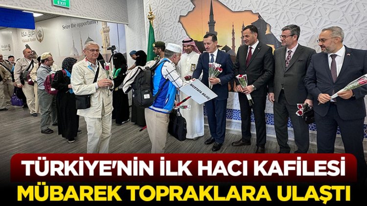 Türkiye'nin ilk hacı kafilesi mübarek topraklara ulaştı