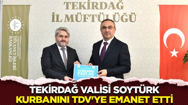 Tekirdağ Valisi Soytürk, kurbanını TDV'ye emanet etti