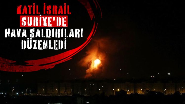 Katil İsrail, Suriye'de hava saldırıları düzenledi