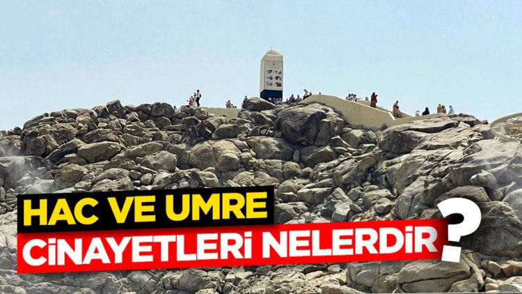 Hac ve Umre Cinayetleri Nelerdir?