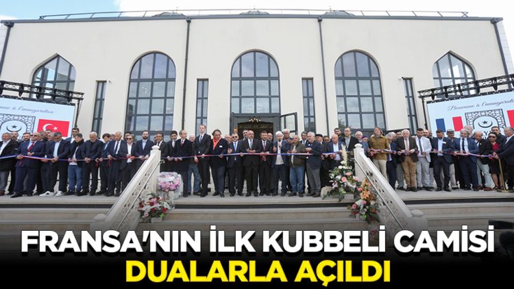 Fransa'nın ilk kubbeli camisi dualarla açıldı