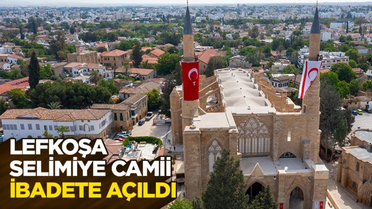 Lefkoşa Selimiye Camii onarım çalışmalarının ardından ibadete açıldı