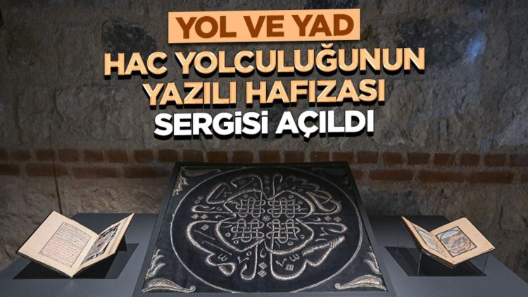 "Yol ve Yad: Hac Yolculuğunun Yazılı Hafızası" sergisi, Rami Kütüphanesi'nde açıldı