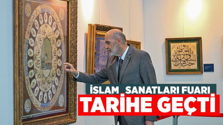 Uluslararası İslam Sanatları Fuarı Ankara'da Tarihe Geçti