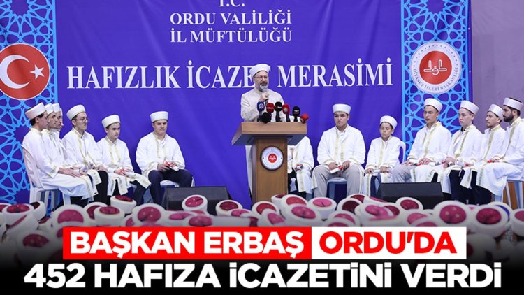 Başkan Erbaş, Ordu'da 452 hafıza icazetini verdi