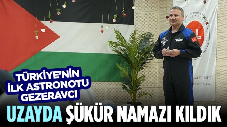 Türkiye'nin İlk Astronotu Gezeravcı: Uzayda şükür namazı kıldık