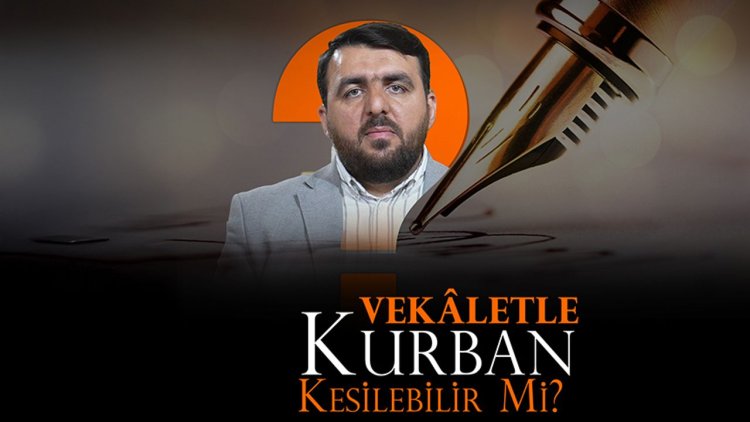 Vekaletle kurban kesilebilir mi?