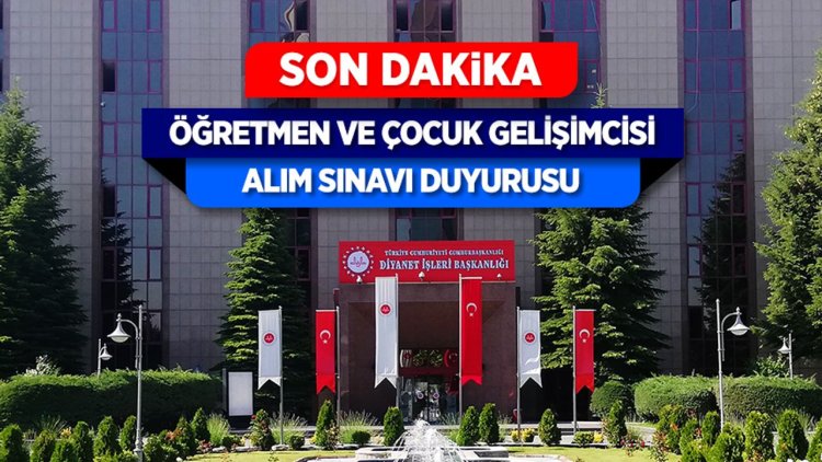 Öğretmen ve Çocuk Gelişimcisi Alım Sınavı Duyurusu