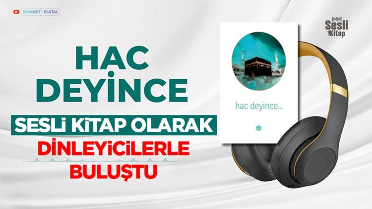 “Hac Deyince” Sesli Kitap Olarak Dinleyicilerle Buluştu