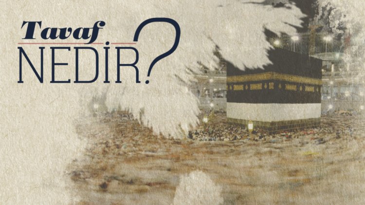 Tavaf nedir?