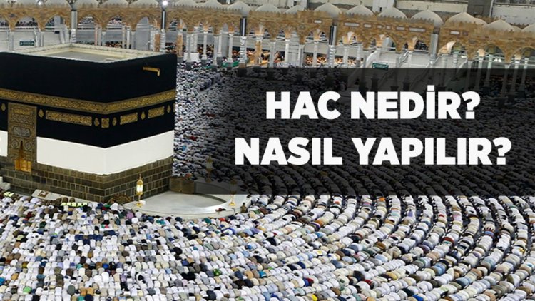 Hac nedir? Hac ibadeti nasıl yapılır?