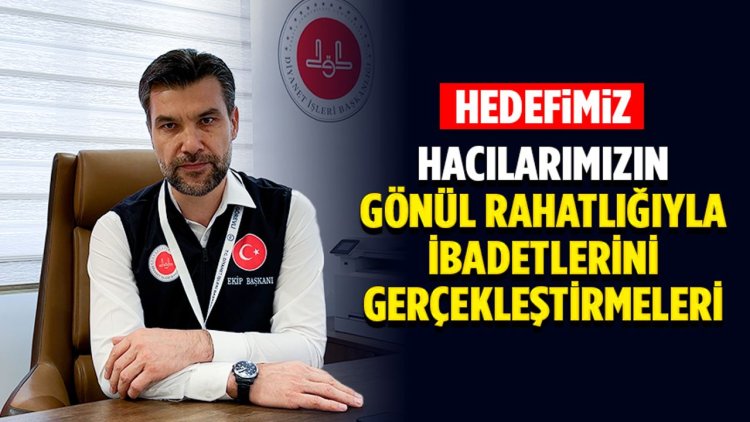 Zengin: Hedefimiz, hacılarımızın gönül rahatlığıyla ibadetlerini gerçekleştirmeleri