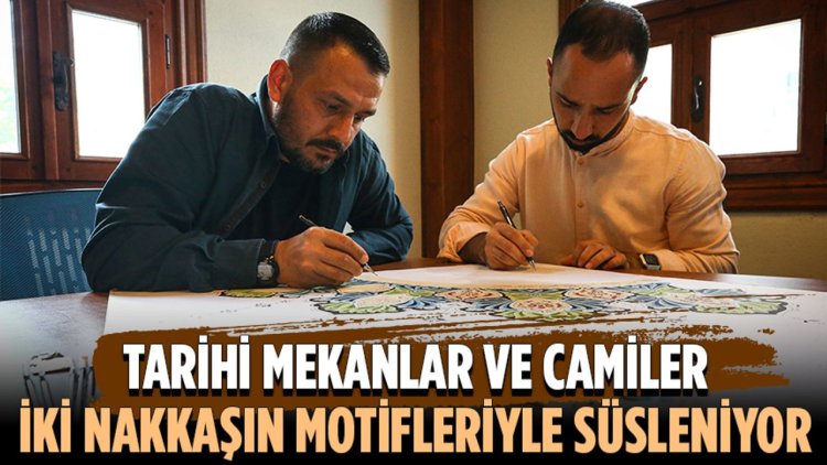 Tarihi mekanlar ve camiler iki nakkaşın motifleriyle süsleniyor
