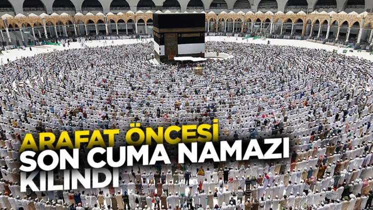 Arafat öncesi son cuma namazı kılındı