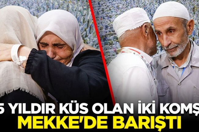 25 yıldır küs olan iki komşu Mekke'de barıştı