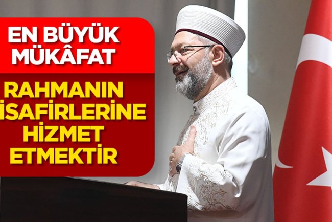 Başkan Erbaş: En büyük mükâfat, Rahmanın misafirlerine hizmet etmektir