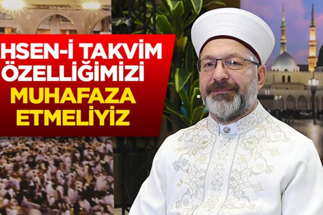 Başkan Erbaş: Ahsen-i takvim özelliğimizi muhafaza etmeliyiz