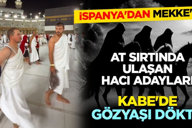 İspanya'dan Mekke'ye at sırtında ulaşan hacı adayları Kabe'de gözyaşı döktü