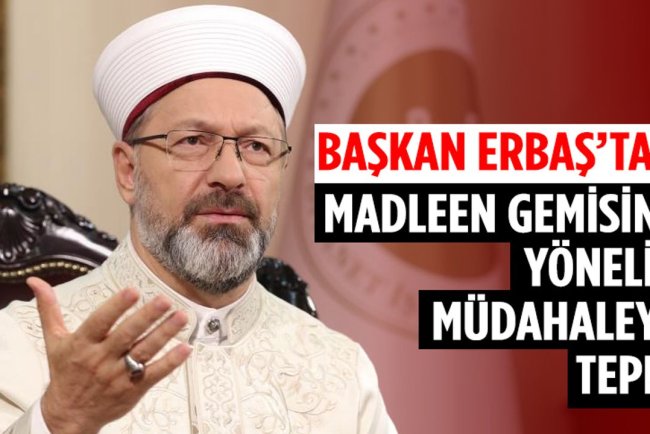 Başkan Erbaş’tan Madleen gemisine yönelik müdahaleye tepki