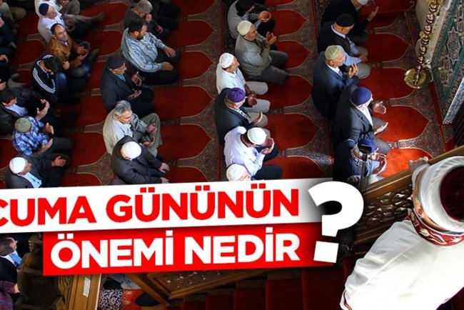 Cuma gününün önemi nedir?