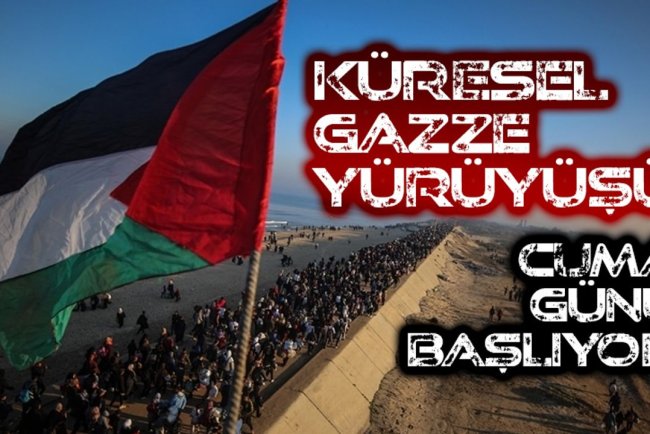 'Küresel Gazze Yürüyüşü' cuma günü başlıyor