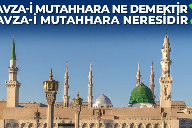 Ravza-i Mutahhara ne demektir? Ravza-i Mutahhara neresidir?