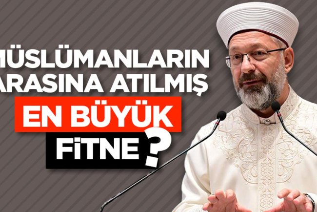 Müslümanların arasına atılmış en büyük fitne?