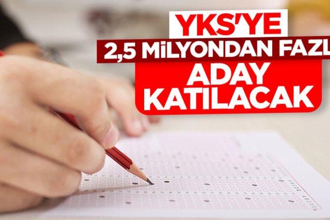 YKS'ye 2,5 milyondan fazla aday katılacak